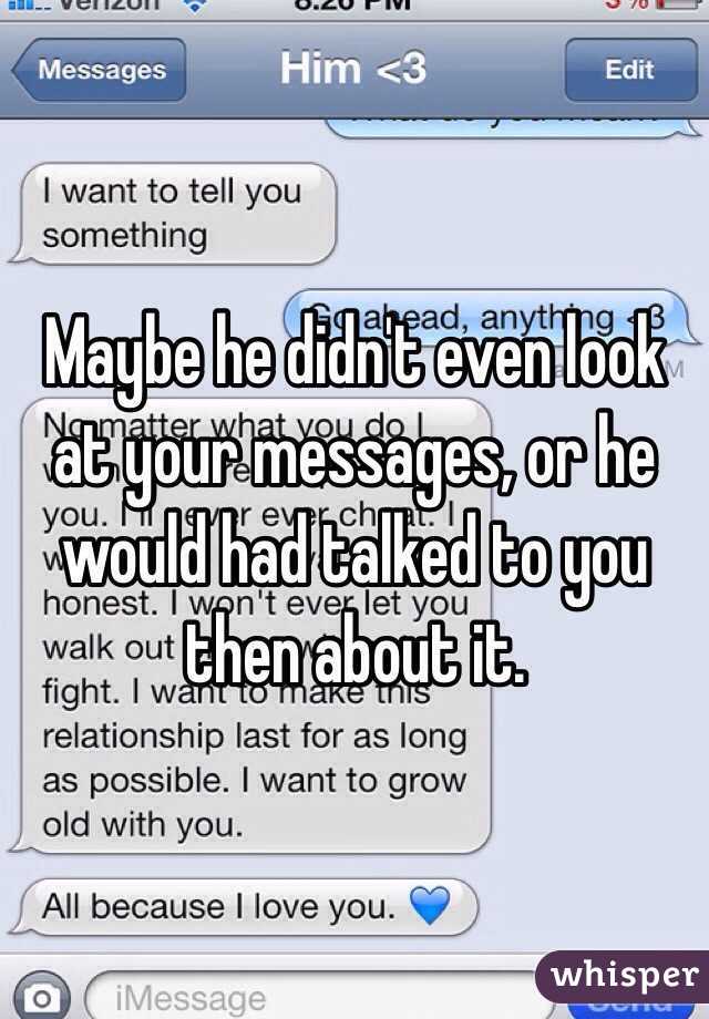 Maybe he didn't even look at your messages, or he would had talked to you then about it. 