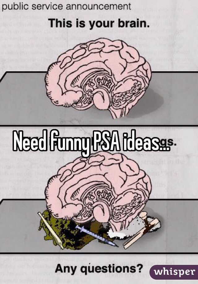 Need funny PSA ideas...