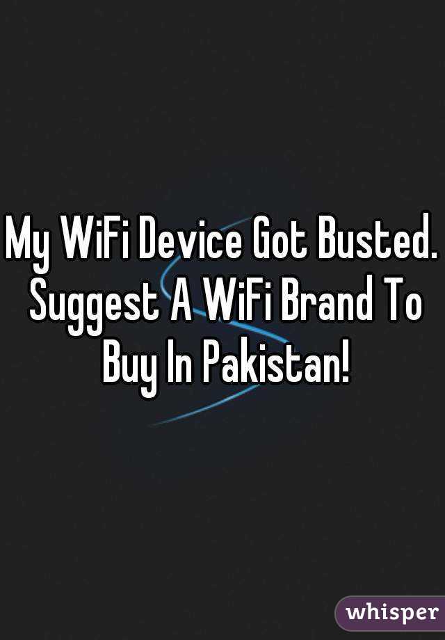My WiFi Device Got Busted. Suggest A WiFi Brand To Buy In Pakistan!