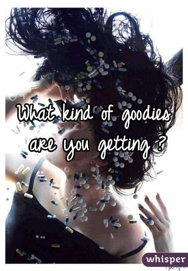 What kind of goodies are you getting ?