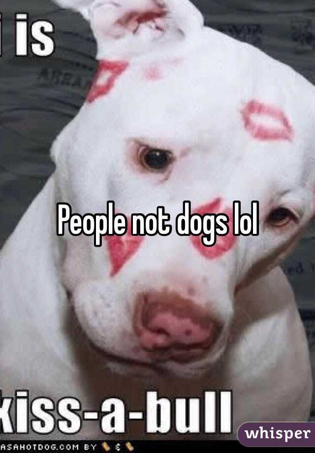 People not dogs lol