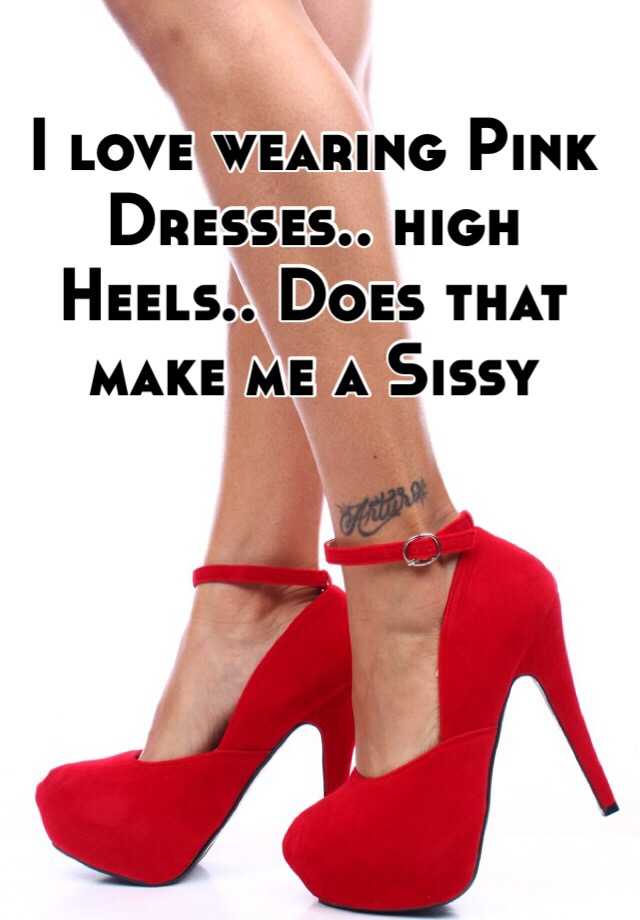 I Love Wearing Pink Dresses High Heels Does That Make Me A Sissy