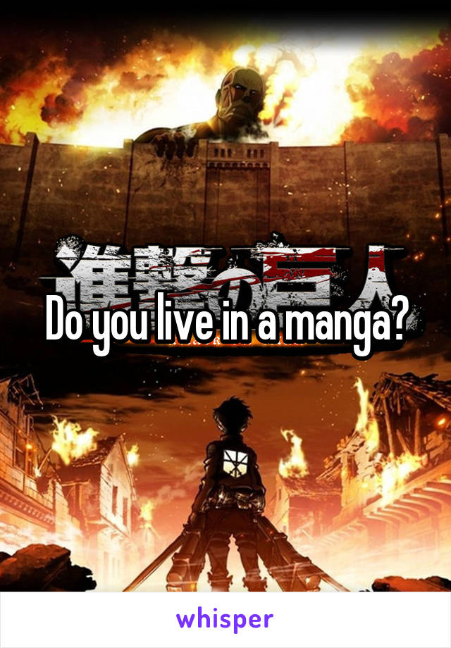 Do you live in a manga?