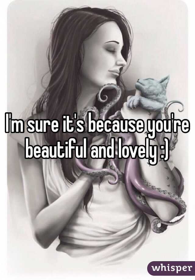 I'm sure it's because you're beautiful and lovely :)