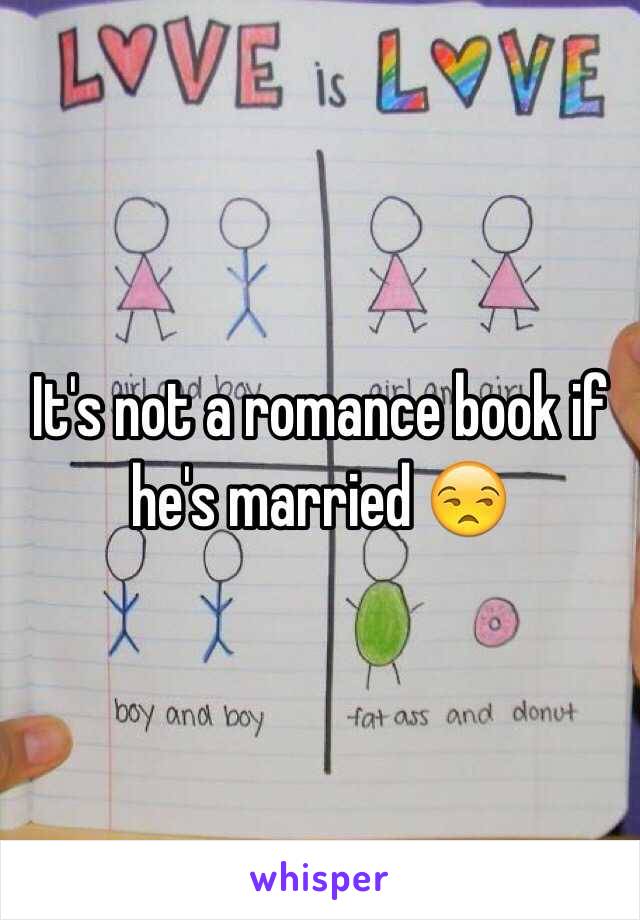 It's not a romance book if he's married 😒