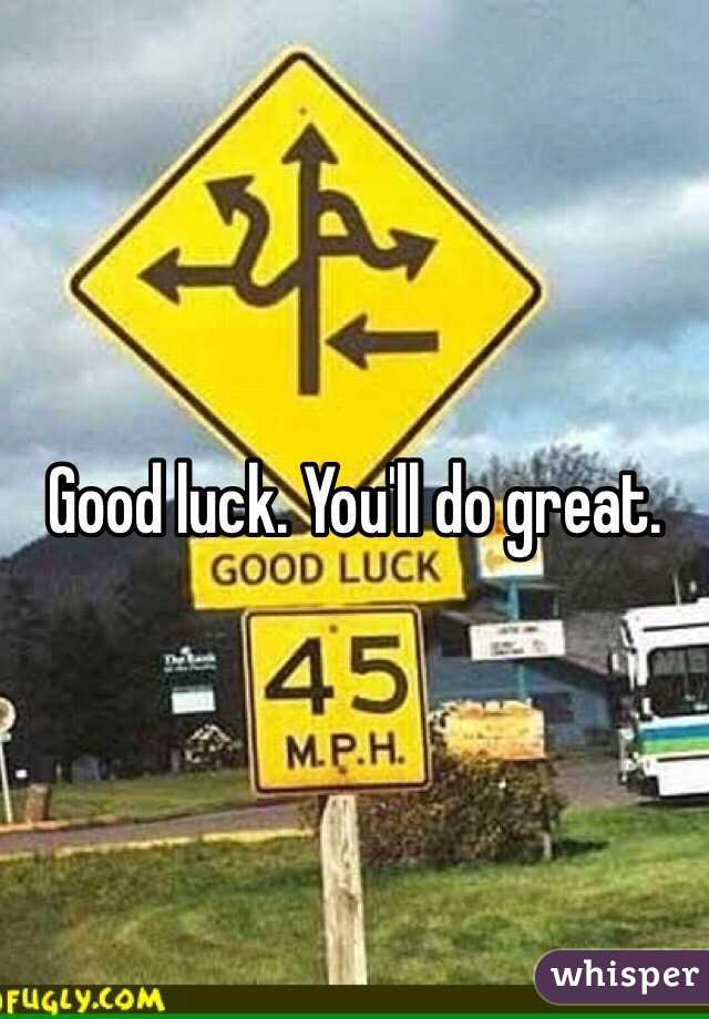 Good luck. You'll do great. 