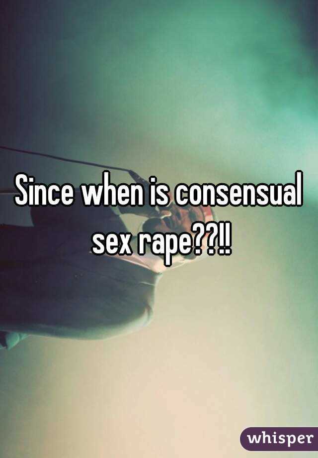 Since when is consensual sex rape??!!