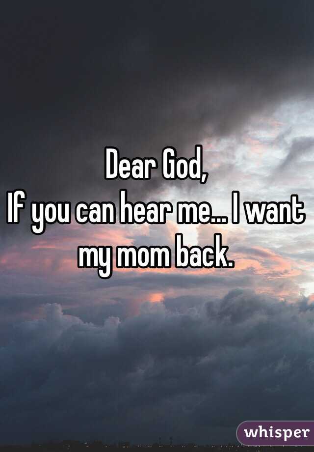 Dear God, 
If you can hear me... I want my mom back. 