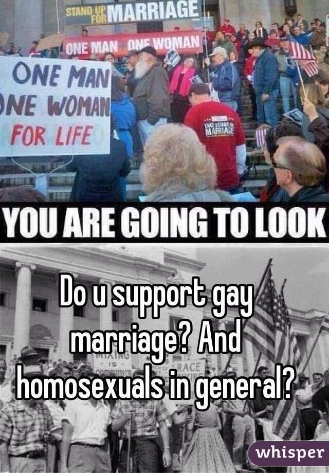 Do u support gay marriage? And homosexuals in general? 