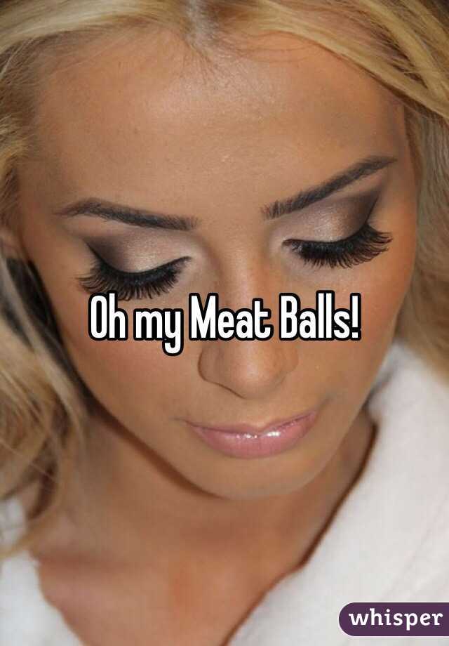 Oh my Meat Balls!