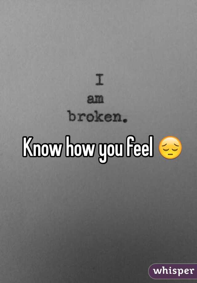 Know how you feel 😔