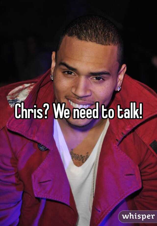 Chris? We need to talk! 