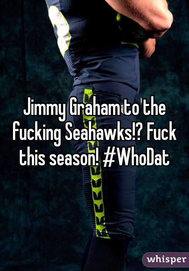 Jimmy Graham to the fucking Seahawks!? Fuck this season! #WhoDat