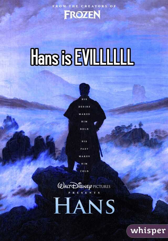 Hans is EVILLLLLL