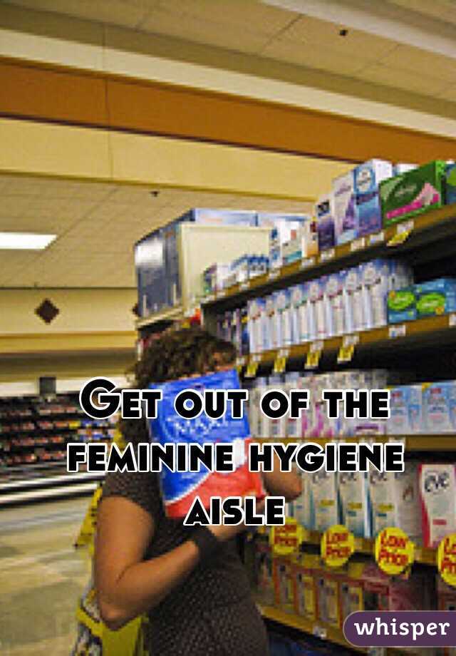Get out of the feminine hygiene aisle 