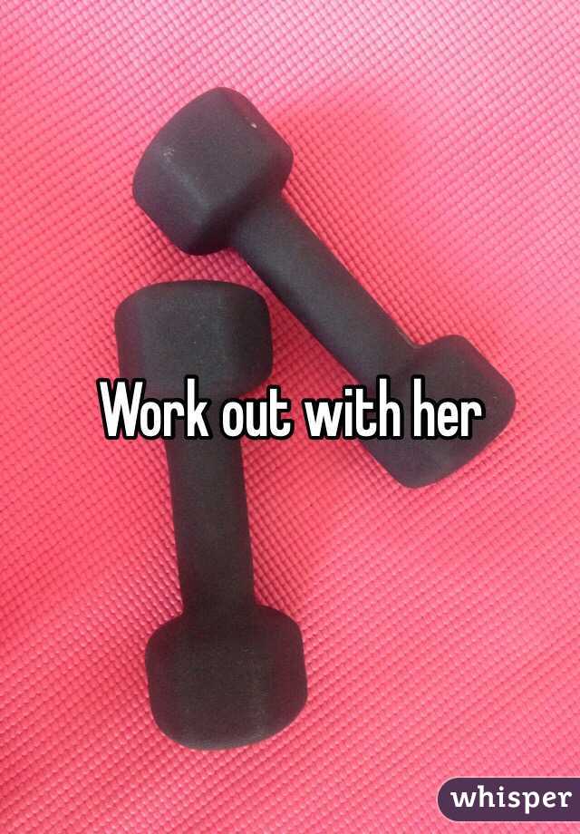 Work out with her