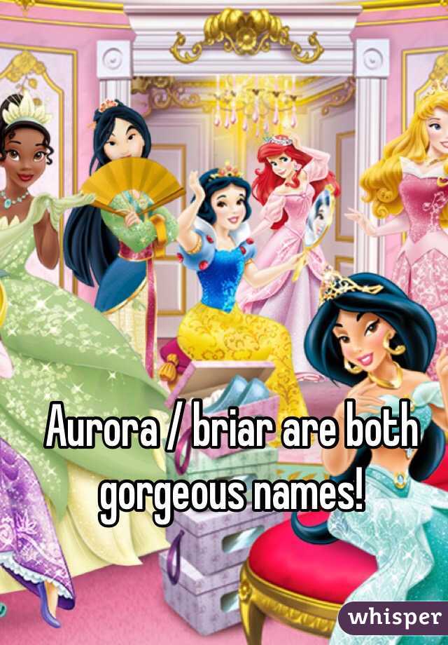 Aurora / briar are both gorgeous names!