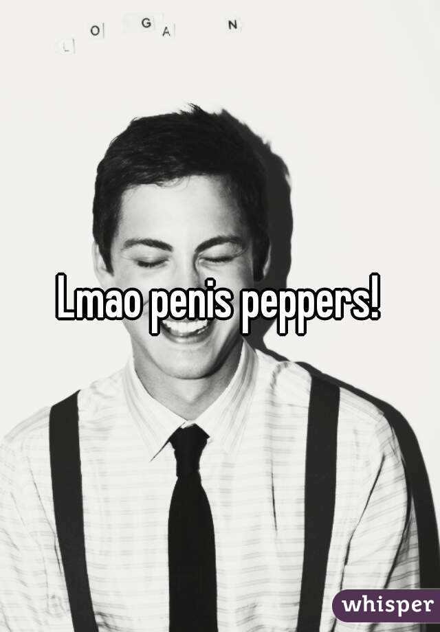 Lmao penis peppers!