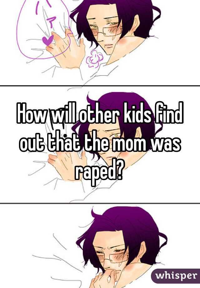 How will other kids find out that the mom was raped?