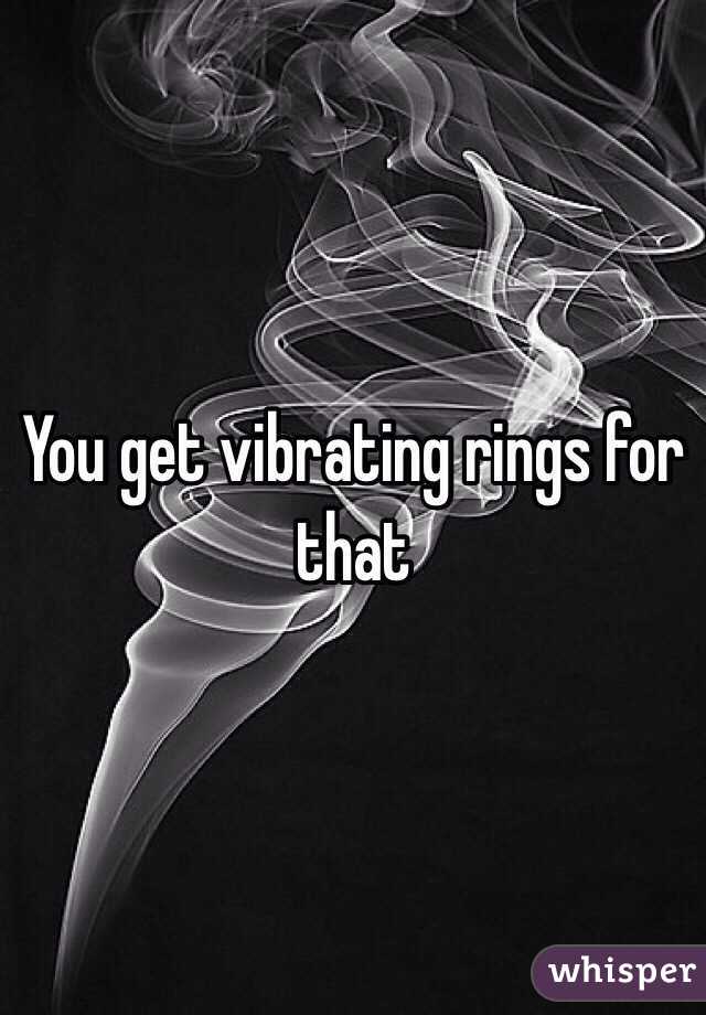 You get vibrating rings for that
