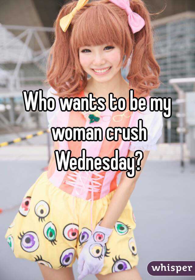 wednesday ideas hashtag wednesday crush woman Wednesday who be to Be Woman Crush My my wants