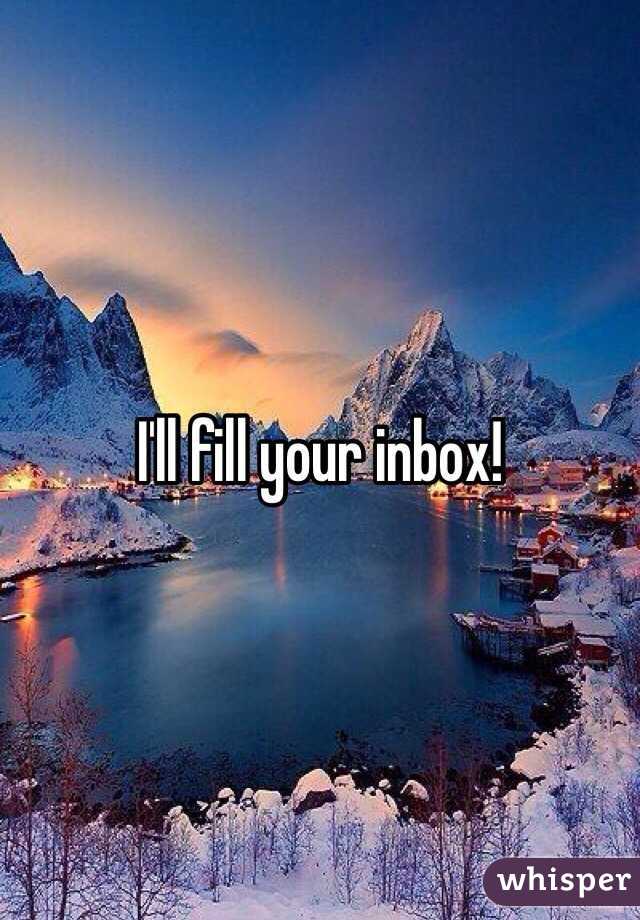 I'll fill your inbox!