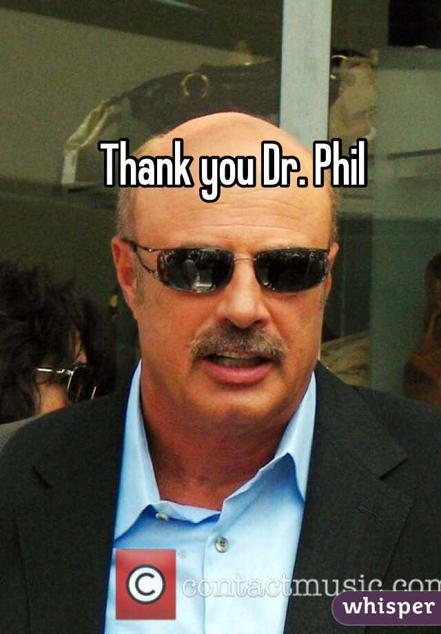 Thank you Dr. Phil