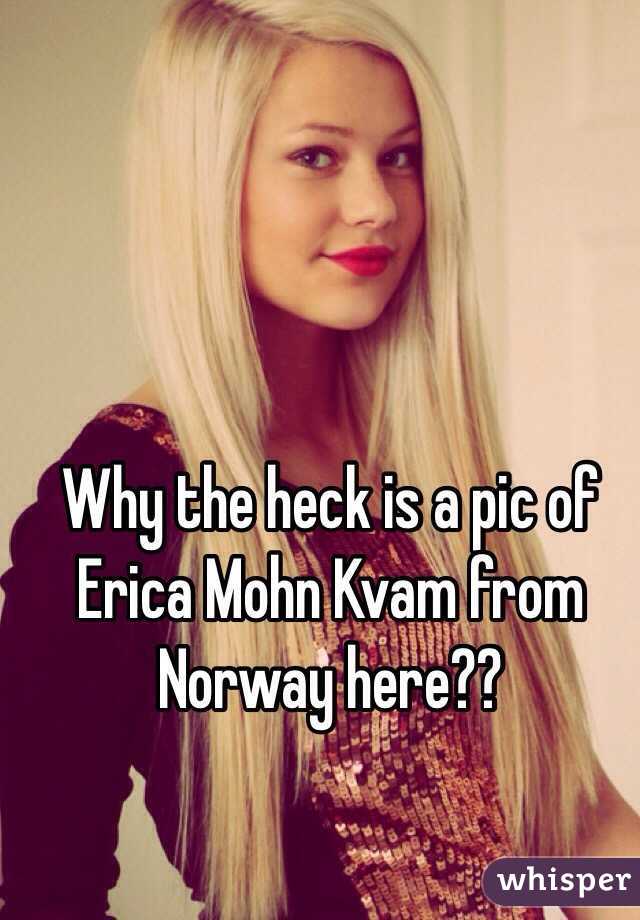 Why the heck is a pic of Erica Mohn Kvam from Norway here??