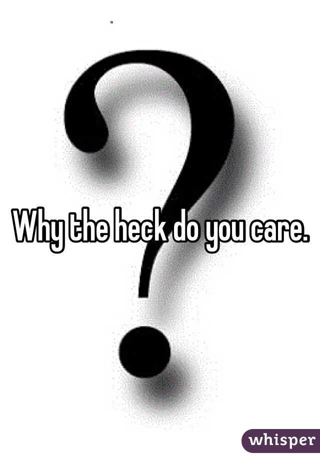 Why the heck do you care. 