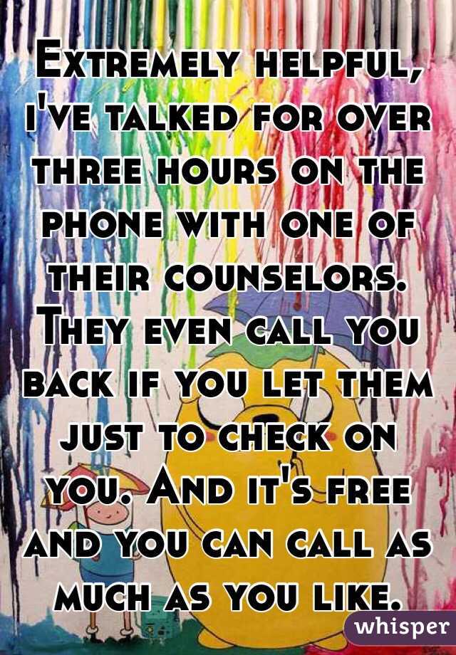 Extremely helpful, i've talked for over three hours on the phone with one of their counselors. They even call you back if you let them just to check on you. And it's free and you can call as much as you like.