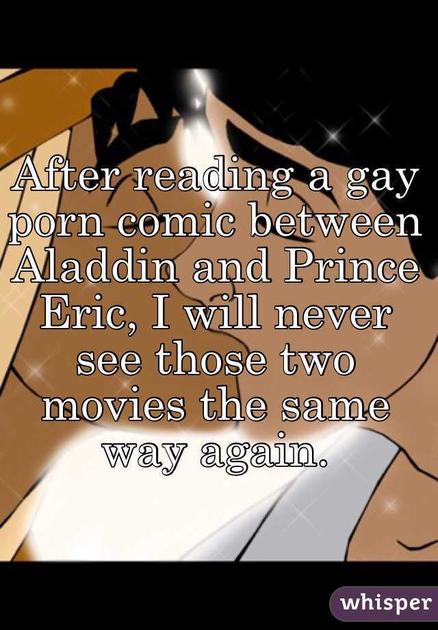 After reading a gay porn comic between Aladdin and Prince Eric, I will never see those two movies the same way again.