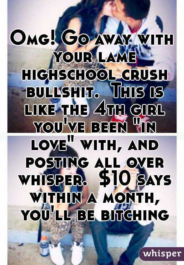 Omg! Go away with your lame highschool crush bullshit.  This is like the 4th girl you've been "in love" with, and posting all over whisper.  $10 says within a month, you'll be bitching