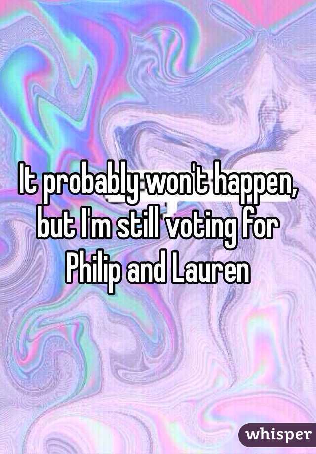 It probably won't happen, but I'm still voting for Philip and Lauren 