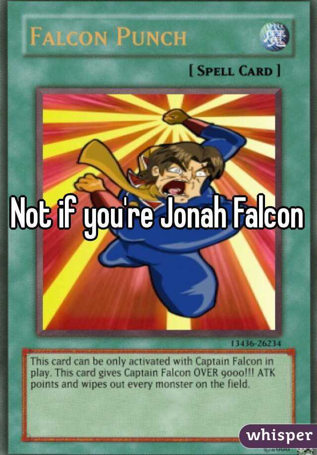 Not if you're Jonah Falcon