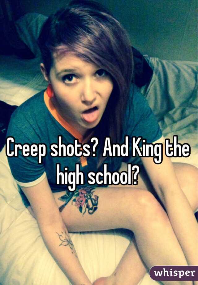 Creep shots? And King the high school?