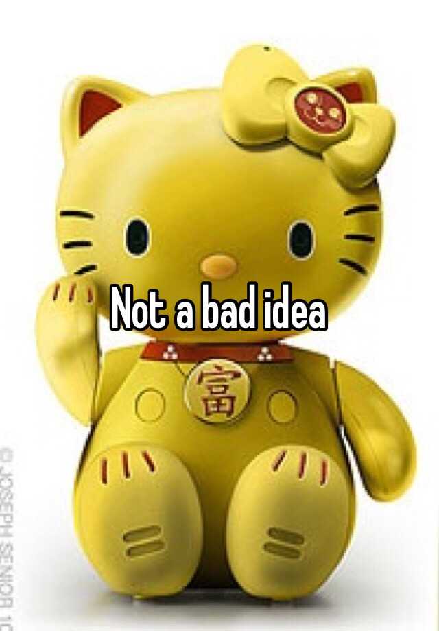 What Does Not A Bad Idea Mean