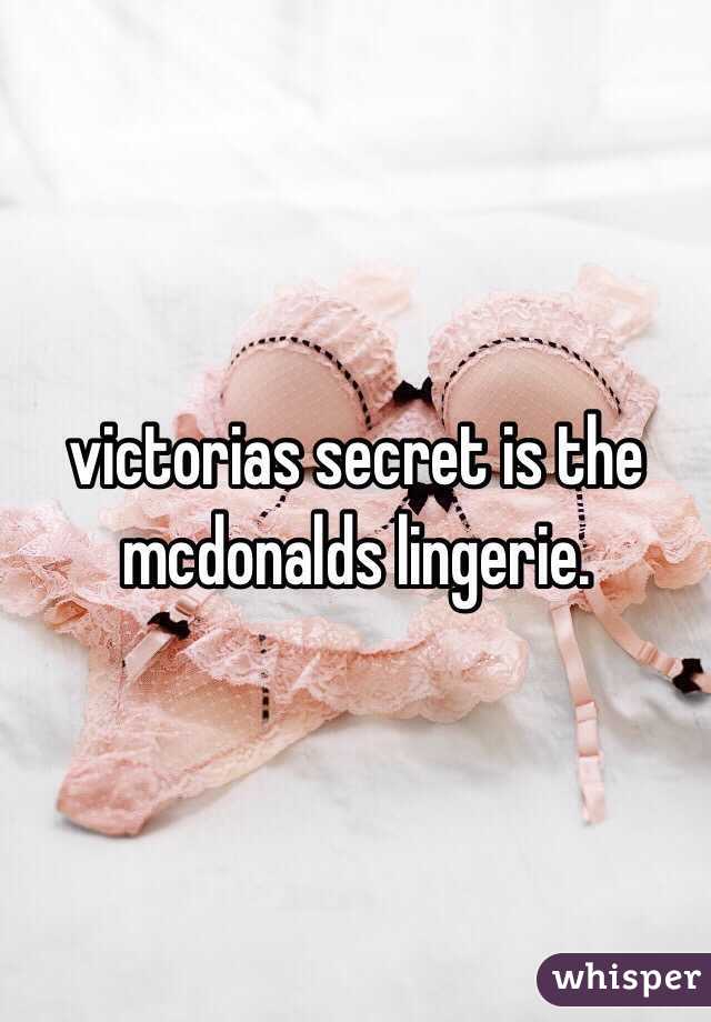 victorias secret is the mcdonalds lingerie.