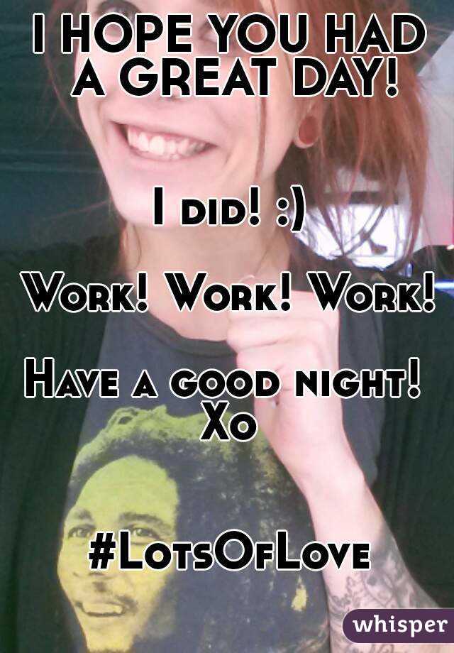 I HOPE YOU HAD A GREAT DAY!


I did! :)

Work! Work! Work!

Have a good night! 
Xo


#LotsOfLove