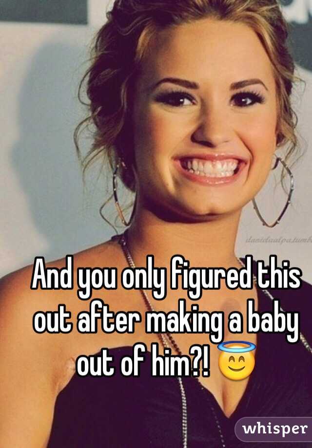 And you only figured this out after making a baby out of him?! 😇