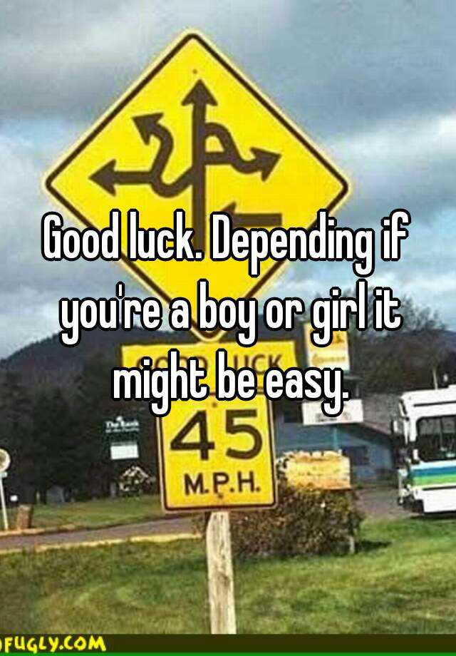 good-luck-depending-if-you-re-a-boy-or-girl-it-might-be-easy