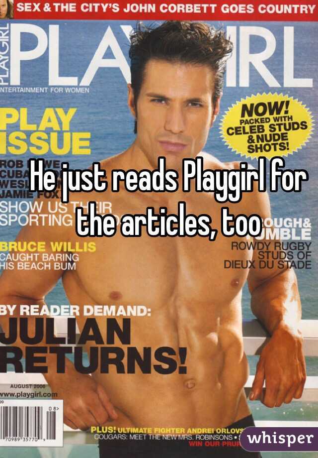 He just reads Playgirl for the articles, too