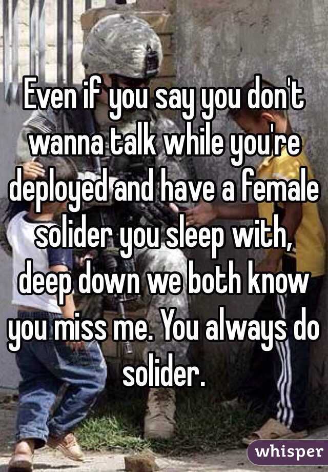 Even if you say you don't wanna talk while you're deployed and have a ...