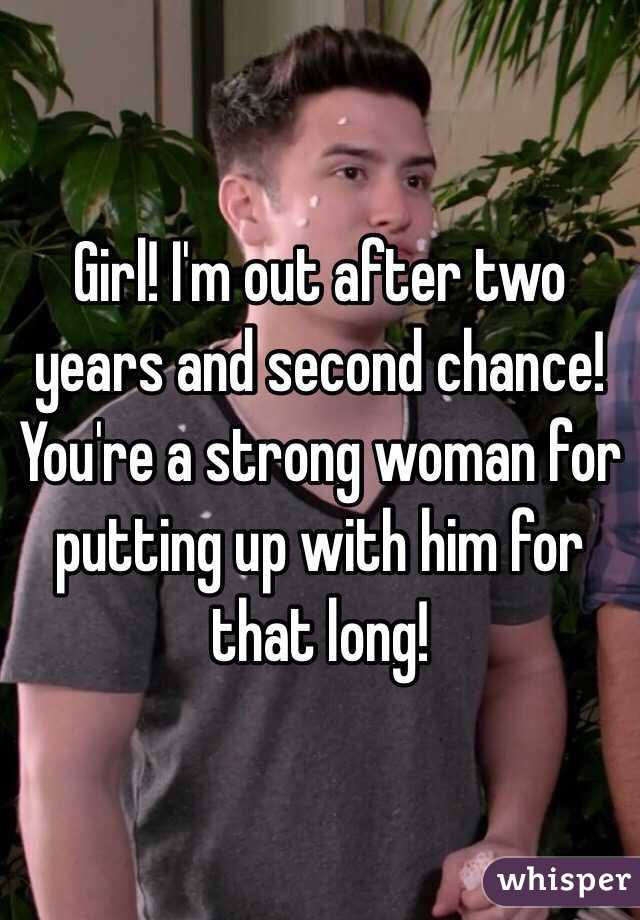 Girl! I'm out after two years and second chance!
You're a strong woman for putting up with him for that long!