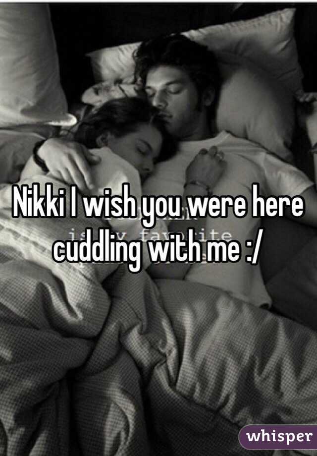 Nikki I Wish You Were Here Cuddling With Me