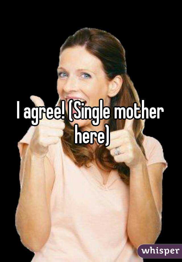 I agree! (Single mother here)