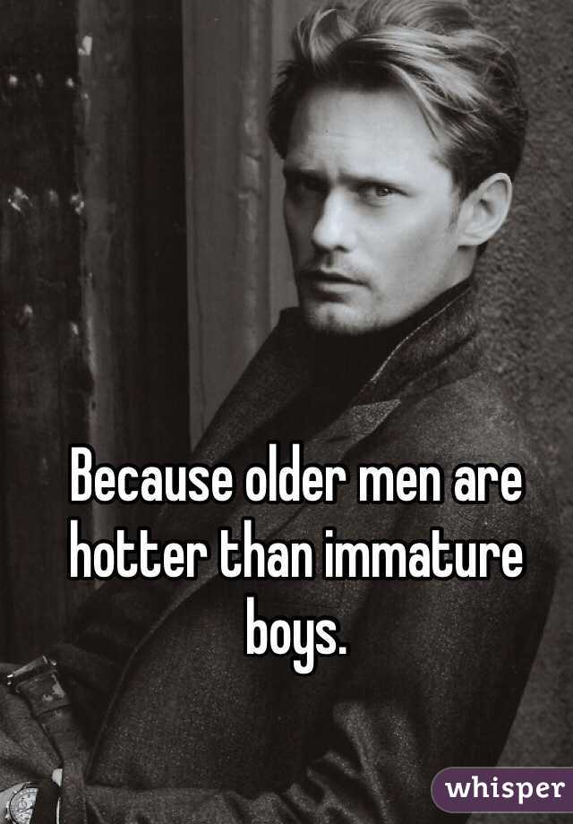 Because older men are hotter than immature boys.