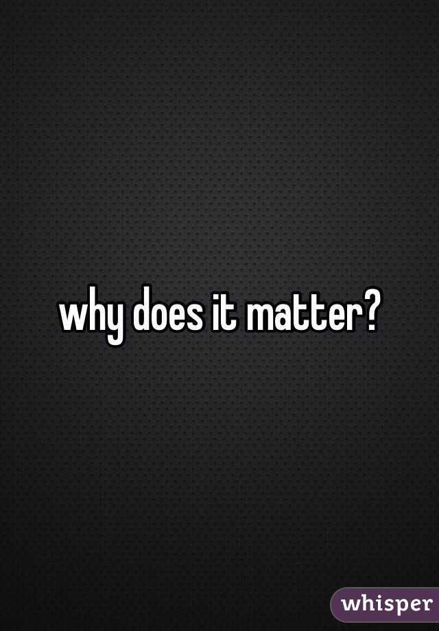 why-does-it-matter