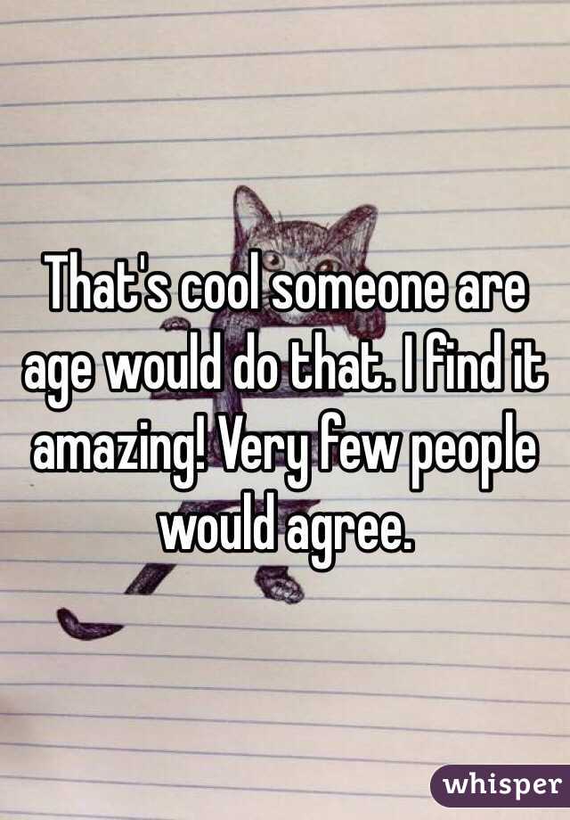 That's cool someone are age would do that. I find it amazing! Very few people would agree.