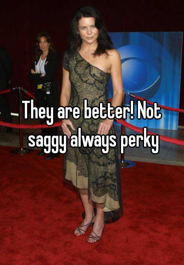 They Are Better Not Saggy Always Perky