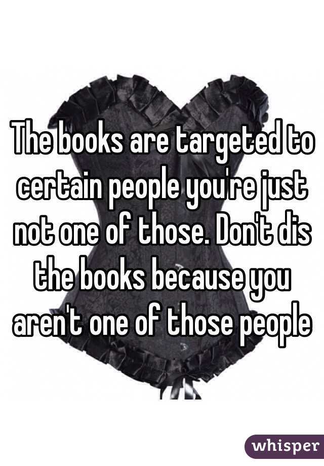 The books are targeted to certain people you're just not one of those. Don't dis the books because you aren't one of those people 
